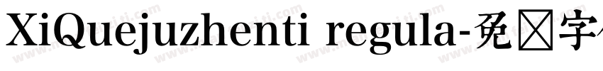 XiQuejuzhenti regula字体转换